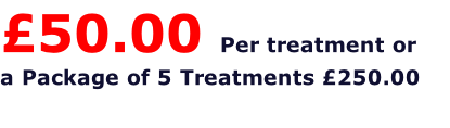 £50.00 Per treatment or a Package of 5 Treatments £250.00